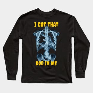 I got that dog in me Long Sleeve T-Shirt